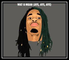 Wat U Mean (Aye, Aye, Aye) Ringetone Download gratis