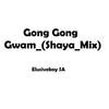 Gong Gong Gwam (Shaya Mix) Soittoääni Lataa ilmaiseksi