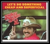 Let's Do Something Cheap And Superficial Descarregar gratis el to de trucada